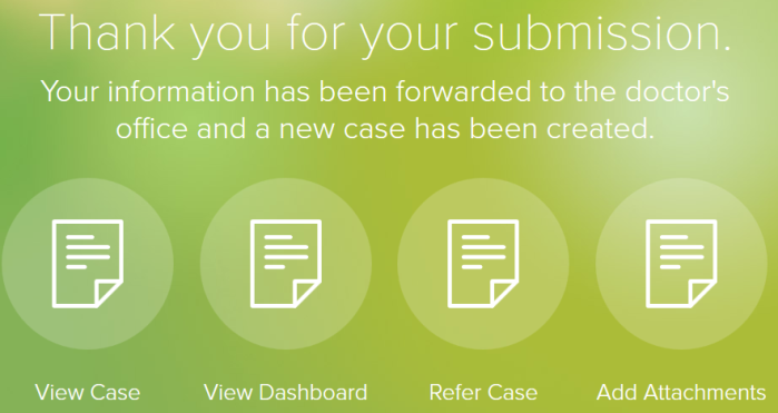 Thank you for your submission” with 4 circular icons (View Case, View Dashboard, Refer Case, Add Attachments)